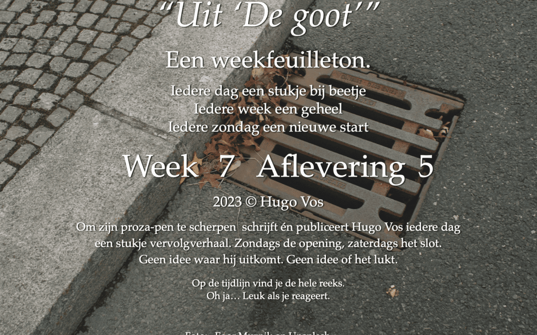 “Uit: ‘De goot'” (Een weekfeuilleton) (5)