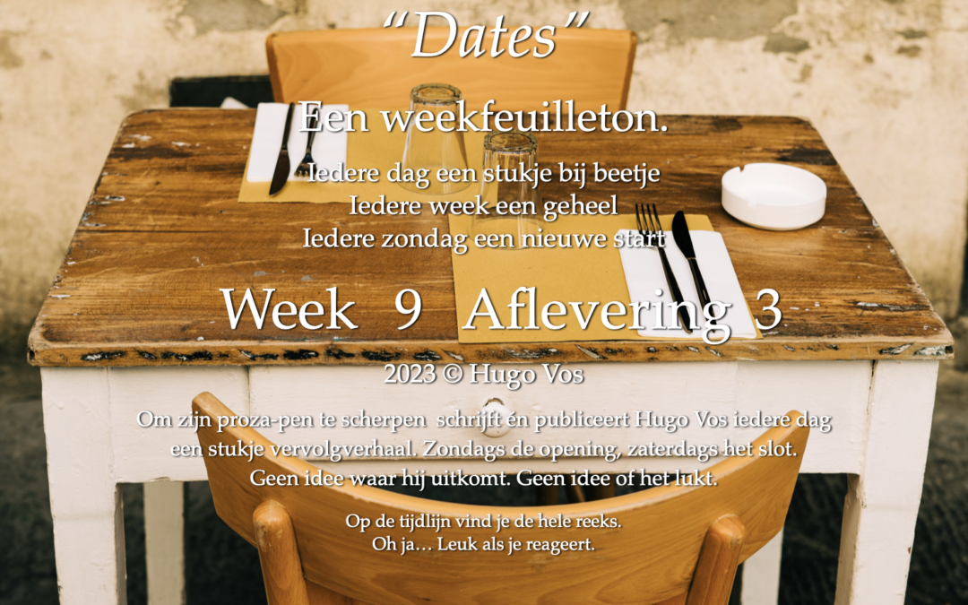 “Dates” (Een weekfeuilleton) (3)