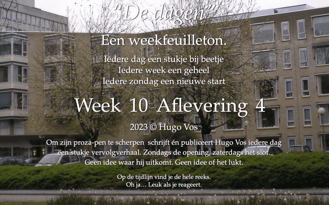 “De dagen” (Een saai verhaal in zeven delen) (4)